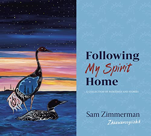 Following My Spirit Home A Collection of Paintings and Stories [Paperback]