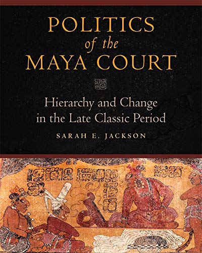 Politics Of The Maya Court Hierarchy And Change In The Late Classic Period (lat [Hardcover]