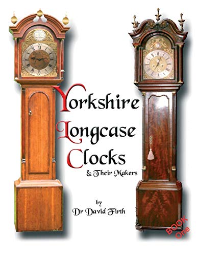 An Exhibition Of Yorkshire Grandfather Clocks - Yorkshire Longcase Clocks And Th [Paperback]