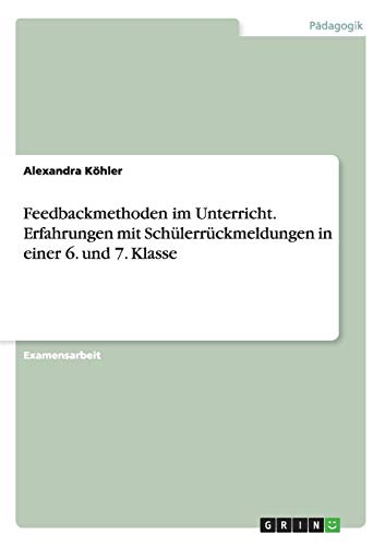 Feedbackmethoden Im Unterricht - Erfahrungen Mit Schlerrckmeldungen In Einer 6 [Paperback]
