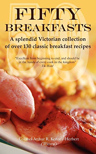 Fifty Breakfasts A Splendid Victorian Collection Of Over 130 Classic Breakfast  [Paperback]
