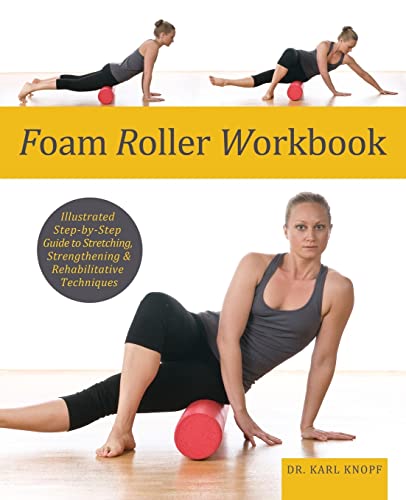 Foam Roller Workbook Illustrated Step-by-Step Guide to Stretching, Strengthenin [Paperback]