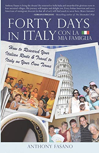 Forty Days In Italy Con La Mia Famiglia How To Research Your Italian Roots & Tr [Paperback]