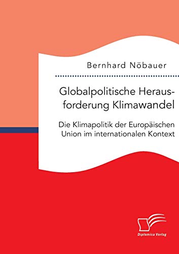 Globalpolitische Herausforderung Klimawandel Die Klimapolitik Der Europischen  [Paperback]