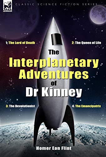 Interplanetary Adventures of Dr Kinney  The Lord of Death, the Queen of Life, t [Hardcover]