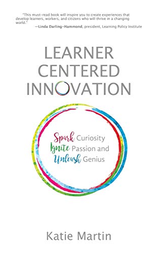 Learner-Centered Innovation  Spark Curiosity, Ignite Passion and Unleash Genius [Hardcover]
