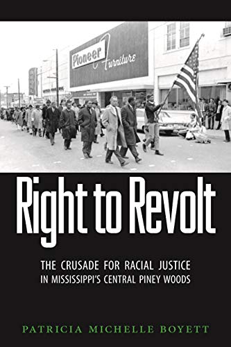 Right To Revolt The Crusade For Racial Justice In Mississippi's Central Piney W [Hardcover]