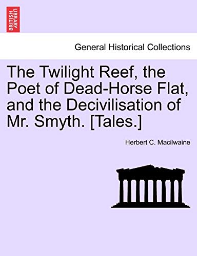 Twilight Reef, the Poet of Dead-Horse Flat, and the Decivilisation of Mr Smyth [ [Paperback]