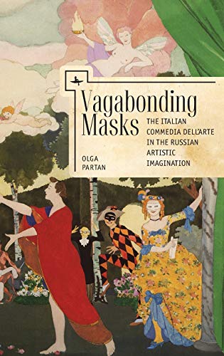 Vagabonding Masks The Italian Commedia dellArte in the Russian Artistic Imagin [Hardcover]