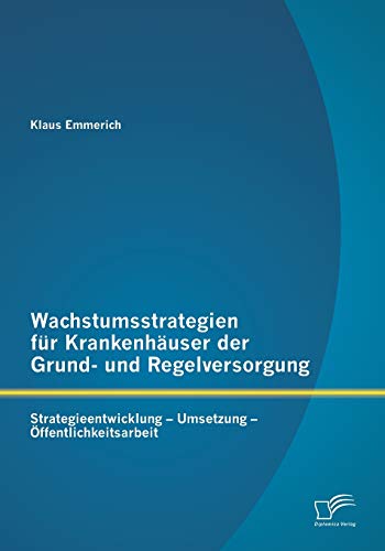 Wachstumsstrategien Fr Krankenhuser Der Grund- Und Regelversorgung Strategiee [Paperback]