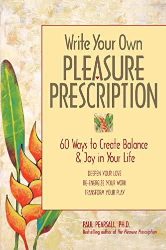 Write Your Own Pleasure Prescription 60 Ways to Create Balance and Joy in Your  [Paperback]