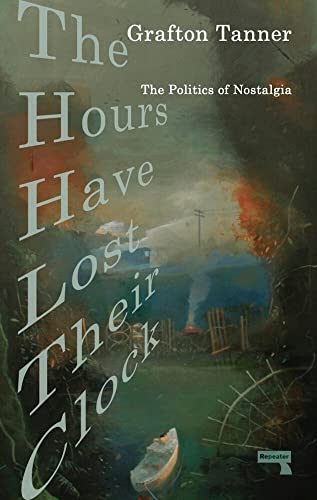 The Hours Have Lost Their Clock The Politics of Nostalgia [Paperback]