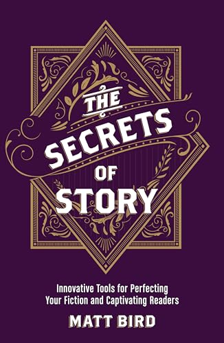 The Secrets of Story Innovative Tools for Perfecting Your Fiction and Captivati [Paperback]