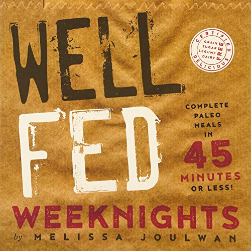 Well Fed Weeknights Complete Paleo Meals In 45 Minutes Or Less [Paperback]