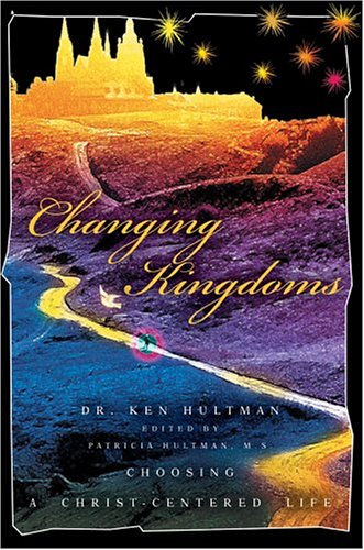 Changing Kingdoms  Choosing a Christ-Centered Life [Hardcover]