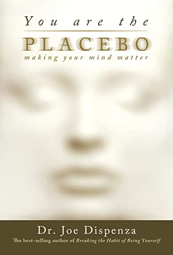 You Are the Placebo Making Your Mind Matter [Paperback]