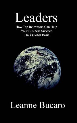 Leaders How Top Innovators Can Help Your Business Succeed On A Global Basis [Hardcover]