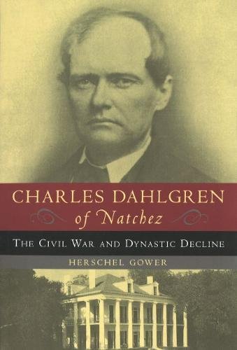 Charles Dahlgren Of Natchez The Civil War And Dynastic Decline [Paperback]