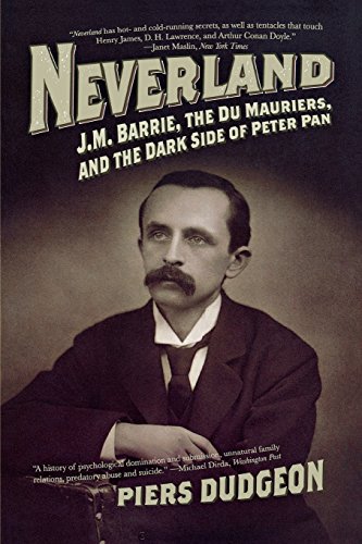 Neverland J. M. Barrie, the Du Mauriers, and the Dark Side of Peter Pan [Paperback]