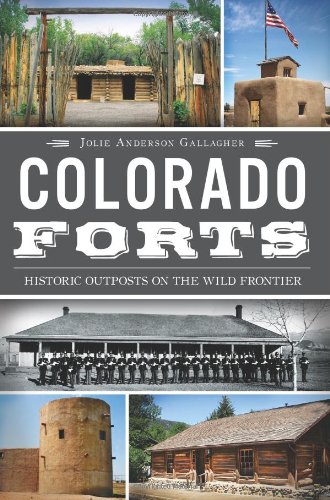 Colorado Forts Historic Outposts on the Wild Frontier [Paperback]
