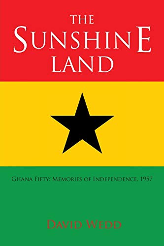 The Sunshine Land Ghana Fifty Memories Of Independence, 1957 [Paperback]