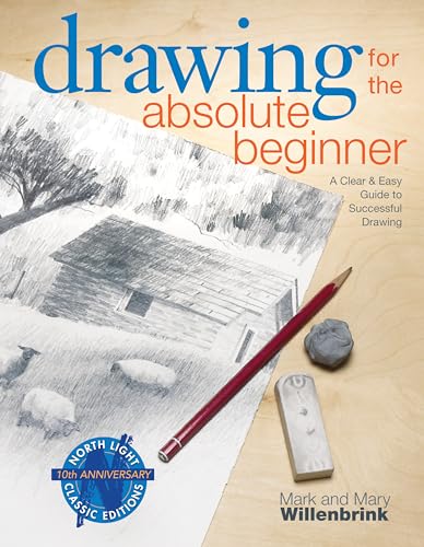 Drawing for the Absolute Beginner A Clear &amp Easy Guide to Successful Drawin [Paperback]