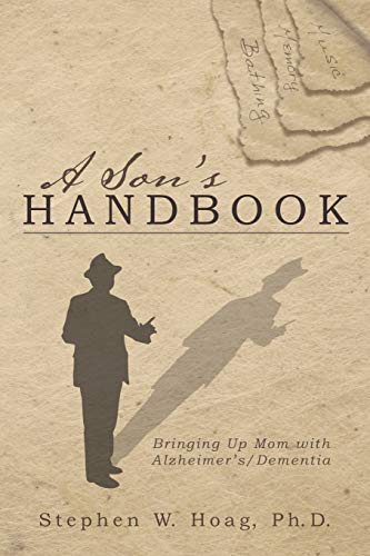 A Son's Handbook Bringing Up Mom With Alzheimer's/dementia [Paperback]