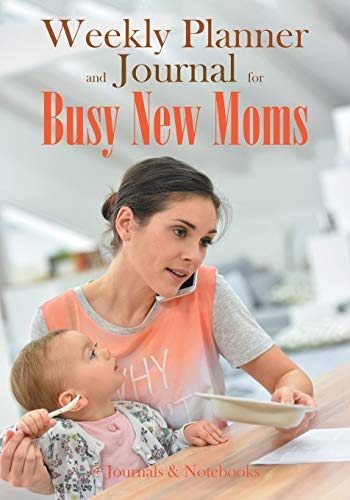 Weekly Planner and Journal for Busy New Moms [Paperback]