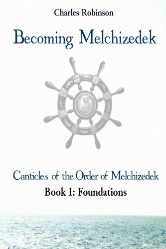Becoming Melchizedek Heaven's Priesthood And Your Journey Foundations (the Can [Paperback]