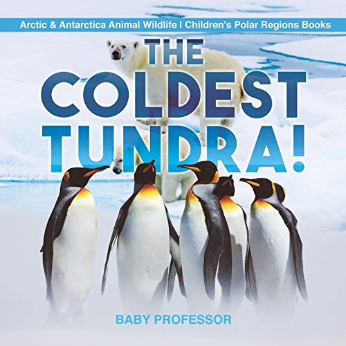 Coldest Tundra Arctic & Antarctica Animal Wildlife Children's Polar Regions Boo [Paperback]