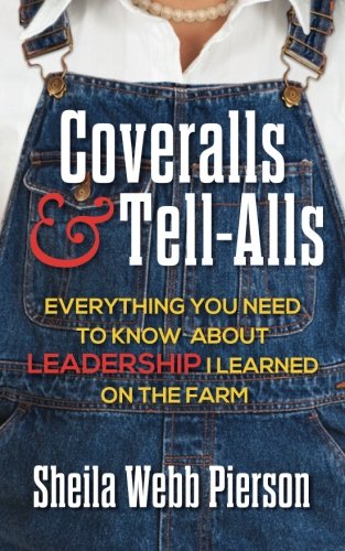 Coveralls And Tell-Alls Everything You Need To Know About Leadership I Learned  [Paperback]