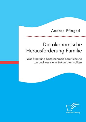 Die konomische Herausforderung Familie Was Staat Und Unternehmen Bereits Heute [Paperback]