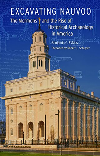 Excavating Nauvoo The Mormons And The Rise Of Historical Archaeology In America [Hardcover]