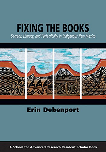Fixing The Books Secrecy, Literacy, And Perfectibility In Indigenous New Mexico [Paperback]