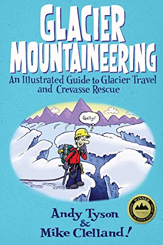 Glacier Mountaineering An Illustrated Guide To Glacier Travel And Crevasse Resc [Paperback]