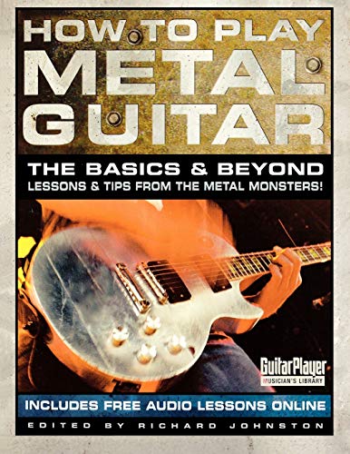 How to Play Metal Guitar The Basics & Beyond Lessons & Tips from the M [Paperback]