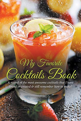 My Favorite Cocktails Book A Record Of The Most Awesome Cocktails That I Have F [Paperback]