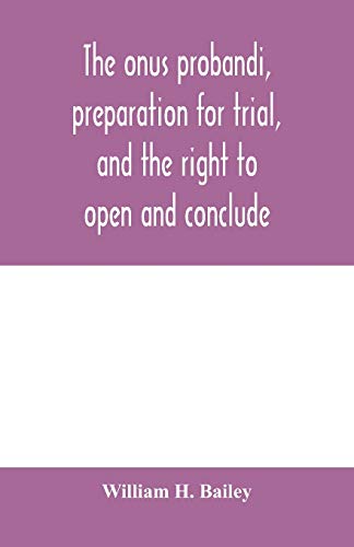 Onus Probandi, Preparation For Trial, And The Right To Open And Conclude
