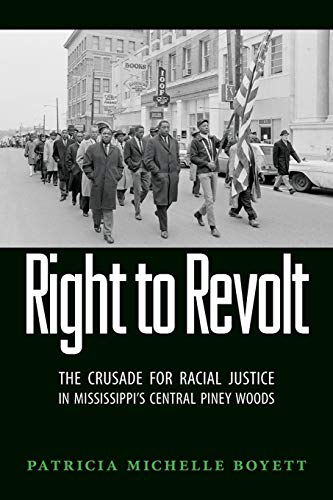 Right To Revolt The Crusade For Racial Justice In Mississippi's Central Piney W [Paperback]
