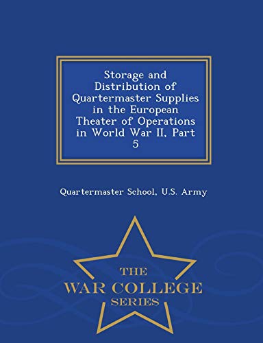 Storage And Distribution Of Quartermaster Supplies In The European Theater Of Op [Paperback]