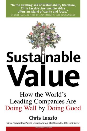 Sustainable Value How the World's Leading Companies Are Doing Well by Doing Goo [Hardcover]