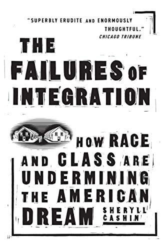 The Failures Of Integration How Race and Class Are Undermining the American Dre [Paperback]