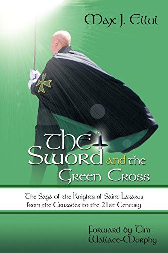The Sword And The Green Cross The Saga Of The Knights Of Saint Lazarus From The [Paperback]