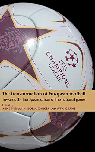 The Transformation of European Football Towards the Europeanisation of the nati [Hardcover]