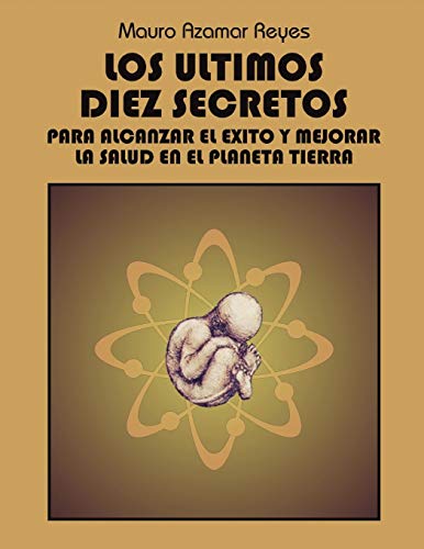 Ultimos Diez Secretos  Para Alcanzar el Exito y Mejorar la Salud en el Planeta  [Paperback]