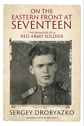 On the Eastern Front at Seventeen The Memoirs of a Red Army Soldier, 19421944 [Hardcover]