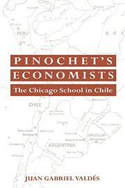 Pinochet's Economists The Chicago School of Economics in Chile [Hardcover]