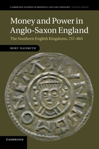 Money and Power in Anglo-Saxon England The Southern English Kingdoms, 757865 [Paperback]