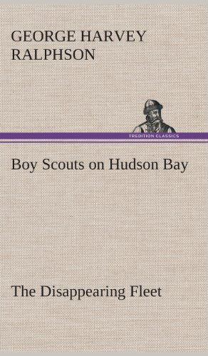Boy Scouts on Hudson Bay the Disappearing Fleet [Hardcover]