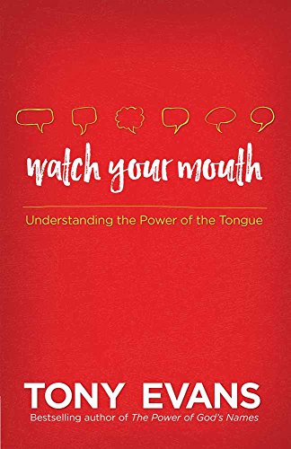 Watch Your Mouth Understanding The Power Of The Tongue [Paperback]
